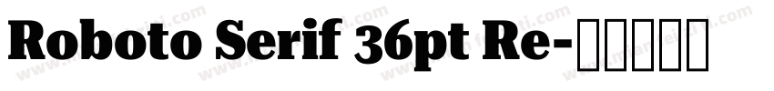 Roboto Serif 36pt Re字体转换